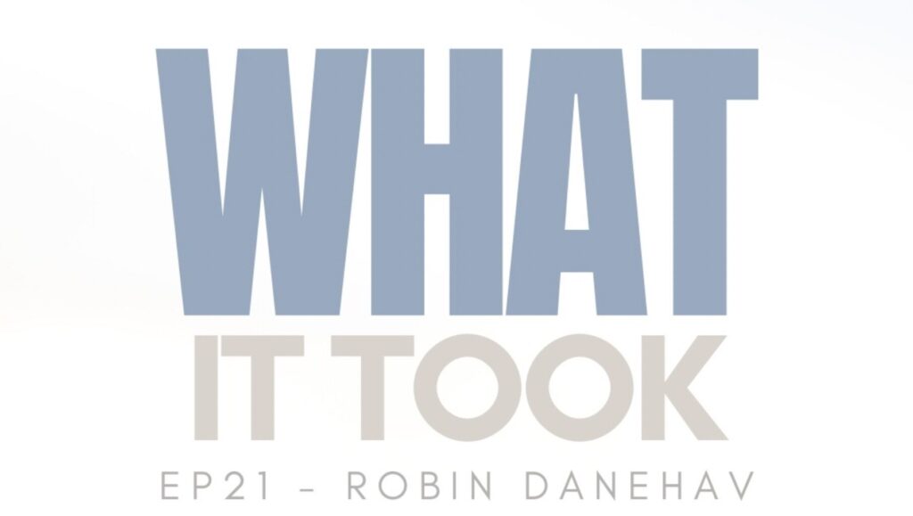 What It Took, episode 21 – Robin Danehav